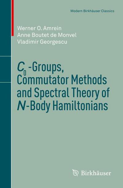 Cover for Werner O. Amrein · C0-Groups, Commutator Methods and Spectral Theory of N-Body Hamiltonians - Modern Birkhauser Classics (Paperback Book) [1996. Reprint 2013 of the 1996 edition] (2013)