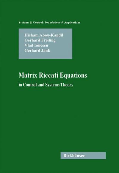 Matrix Riccati Equations in Control and Systems Theory - Systems & Control: Foundations & Applications - Hisham Abou-Kandil - Books - Springer Basel - 9783034894326 - October 21, 2012