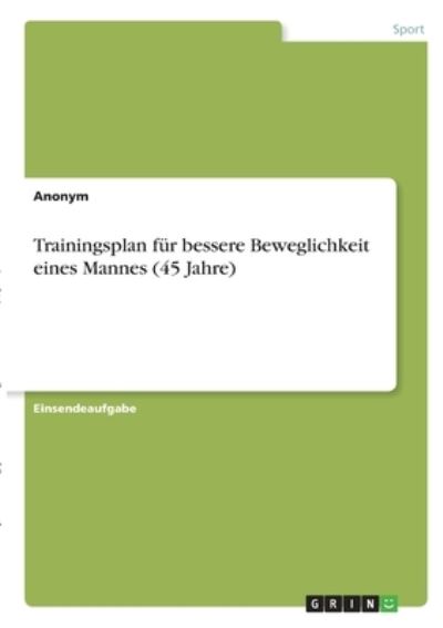 Cover for Anonym · Trainingsplan fur bessere Beweglichkeit eines Mannes (45 Jahre) (Paperback Book) (2020)