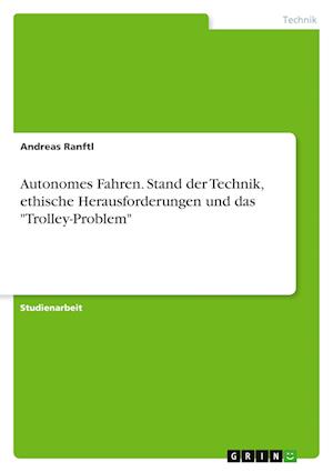 Cover for Andreas Ranftl · Autonomes Fahren. Stand der Technik, ethische Herausforderungen und das Trolley-Problem (Paperback Book) (2021)