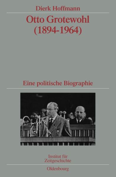 Cover for Dierk Hoffmann · Otto Grotewohl (1894-1964): Eine Politische Biographie. Veroeffentlichungen Zur Sbz- / Ddr-Forschung Im Institut Fur Zeitgeschichte - Quellen Und Darstellungen Zur Zeitgeschichte (Hardcover Book) [German edition] (2009)