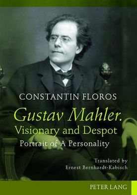 Cover for Constantin Floros · Gustav Mahler. Visionary and Despot: Portrait of A Personality. Translated by Ernest Bernhardt-Kabisch (Hardcover Book) [New edition] (2012)