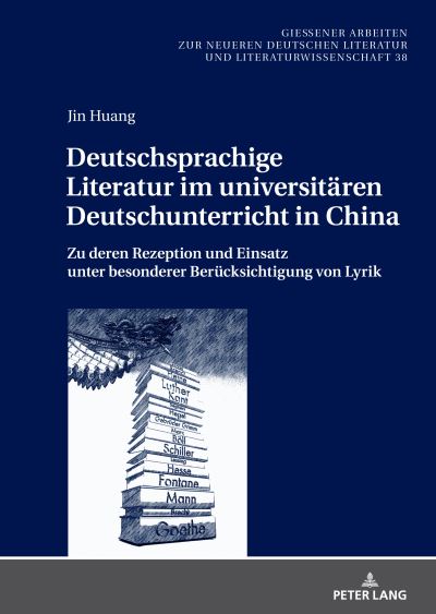 Cover for Jin Huang · Deutschsprachige Literatur im universitaren Deutschunterricht in China; Zu deren Rezeption und Einsatz unter besonderer Berucksichtigung von Lyrik - Giessener Arbeiten Zur Neueren Deutschen Literatur Und Litera (Hardcover Book) (2022)