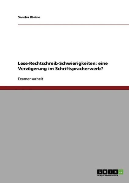 Cover for Sandra Kleine · Lese-rechtschreib-schwierigkeiten: Eine Verzögerung Im Schriftspracherwerb? (Paperback Book) [German edition] (2008)