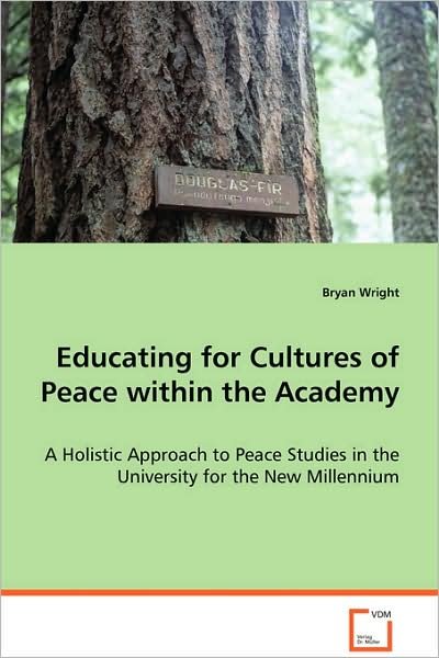 Cover for Bryan Wright · Educating for Cultures of Peace Within the Academy: a Holistic Approach to Peace Studies in Theuniversity for the New Millennium (Taschenbuch) (2008)