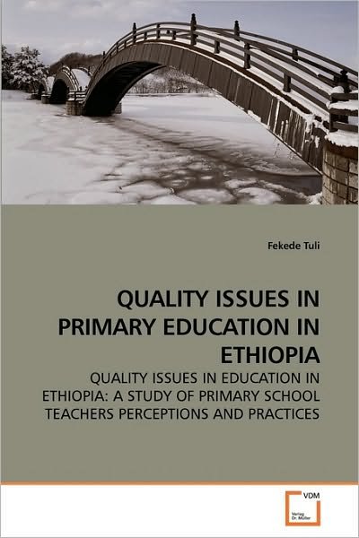 Cover for Fekede Tuli · Quality Issues in Primary Education in Ethiopia: Quality Issues in Education in Ethiopia: a Study of Primary School Teachers Perceptions and Practices (Taschenbuch) (2010)