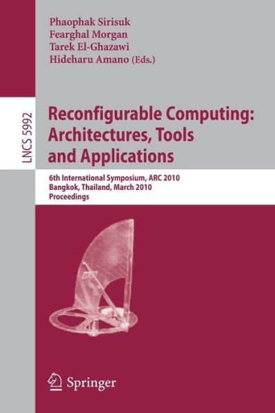 Cover for Phaophak Sirisuk · Reconfigurable Computing: 6th International Symposium, Arc 2010, Bangkok, Thailand, March 17-19, 2010, Proceedings - Lecture Notes in Computer Science / Theoretical Computer Science and General Issues (Paperback Bog) (2010)