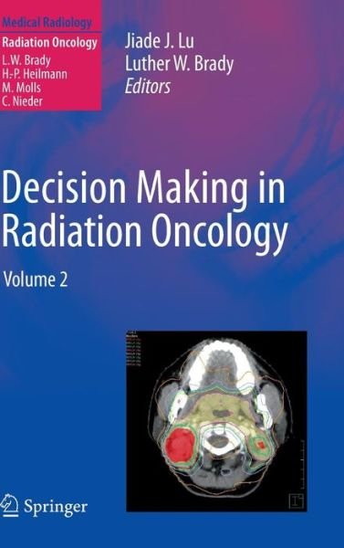 Cover for Jiade J Lu · Decision Making in Radiation Oncology: Volume 2 - Radiation Oncology (Hardcover Book) (2011)