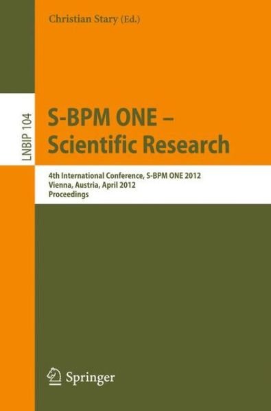 Cover for Christian Stary · S-BPM ONE - Scientific Research: 4th International Conference, S-BPM ONE 2012, Vienna, Austria, April 4-5, 2012, Proceedings - Lecture Notes in Business Information Processing (Paperback Bog) (2012)