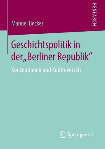 Cover for Manuel Becker · Geschichtspolitik in Der &quot;berliner Republik&quot;: Konzeptionen Und Kontroversen (Paperback Book) [2013 edition] (2013)