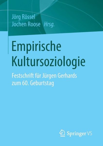 Cover for Jorg Rossel · Empirische Kultursoziologie: Festschrift Fur Jurgen Gerhards Zum 60. Geburtstag (Paperback Book) [2015 edition] (2015)
