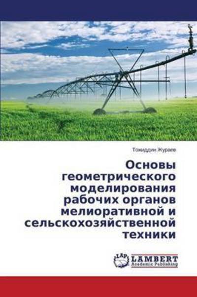 Cover for Zhuraev Tozhiddin · Osnovy Geometricheskogo Modelirovaniya Rabochikh Organov Meliorativnoy I Sel'skokhozyaystvennoy Tekhniki (Paperback Bog) (2015)