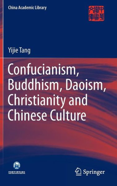 Cover for Yijie Tang · Confucianism, Buddhism, Daoism, Christianity and Chinese Culture - China Academic Library (Hardcover Book) [2015 edition] (2015)