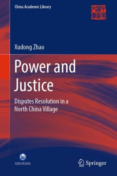Cover for Xudong Zhao · Power and Justice: Disputes Resolution in a North China Village - China Academic Library (Gebundenes Buch) [1st ed. 2019 edition] (2019)