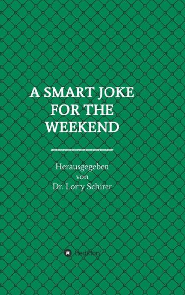 Cover for Dr Lorry Schirer · A Smart Joke for the Weekend (Hardcover Book) (2015)