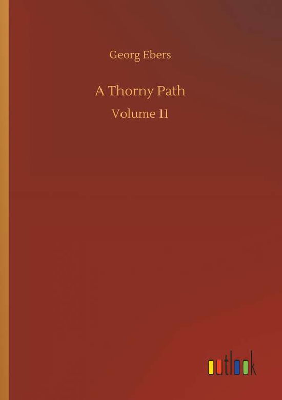 A Thorny Path - Georg Ebers - Książki - Outlook Verlag - 9783734051326 - 21 września 2018