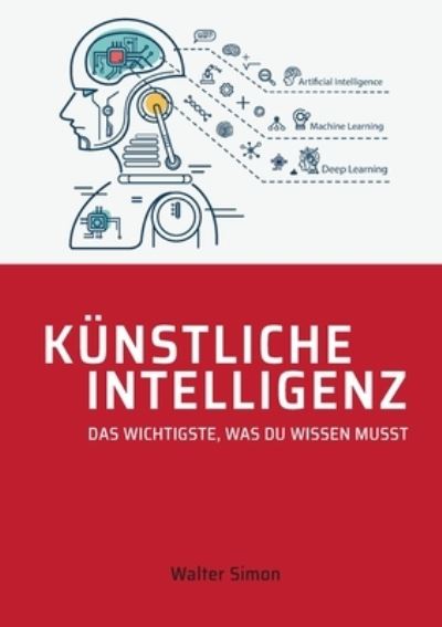 Künstliche Intelligenz - Walter Simon - Kirjat - Books on Demand - 9783734709326 - maanantai 20. helmikuuta 2023