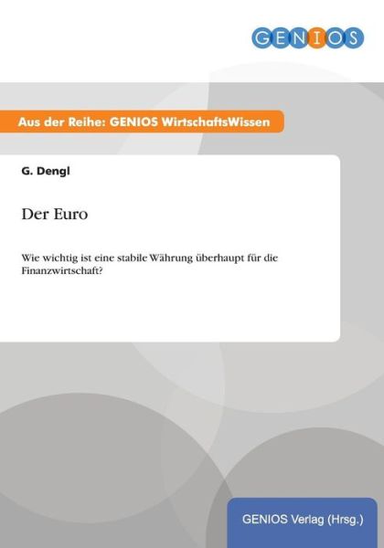 Cover for G Dengl · Der Euro: Wie wichtig ist eine stabile Wahrung uberhaupt fur die Finanzwirtschaft? (Paperback Book) (2015)