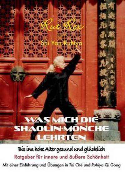 Cover for Rut Rex · Was Mich Die Shaolin-monche Lehrten (Paperback Bog) (2015)