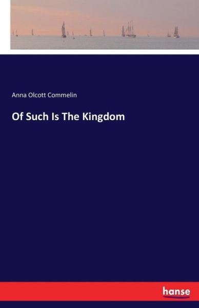 Cover for Commelin · Of Such Is The Kingdom (Book) (2016)