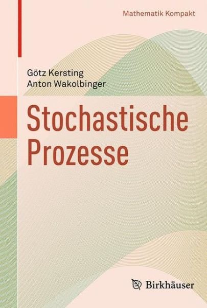 Stochastische Prozesse - Mathematik Kompakt - Goetz Kersting - Livros - Birkhauser Verlag AG - 9783764384326 - 11 de setembro de 2014