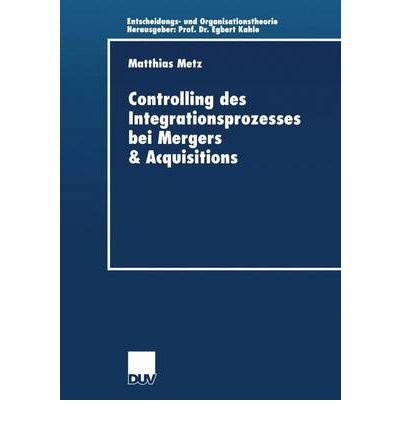 Cover for Matthias Metz · Controlling des Integrationsprozesses bei Mergers &amp; Acquisitions - Entscheidungs- und Organisationstheorie (Paperback Book) [2002 edition] (2002)