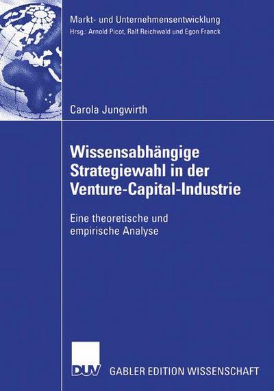 Cover for Carola Jungwirth · Wissensabhangige Strategiewahl in Der Venture-Capital-Industrie: Eine Theoretische Und Empirische Analyse - Markt- Und Unternehmensentwicklung Markets and Organisations (Paperback Book) [2006 edition] (2006)