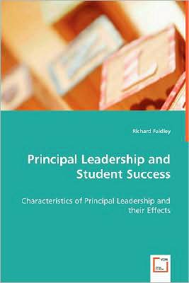 Cover for Richard Faidley Dr. · Principal Leadership and Student Success: Characteristics of Principal Leadership and Their Effects (Paperback Book) (2008)
