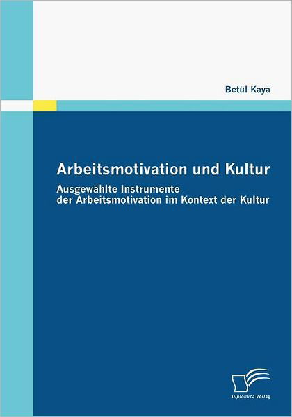 Cover for Betül Kaya · Arbeitsmotivation Und Kultur: Ausgewählte Instrumente Der Arbeitsmotivation Im Kontext Der Kultur (Taschenbuch) [German edition] (2009)