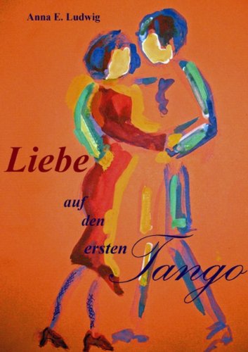 Cover for Anna Elisabeth Ludwig · Liebe Auf den Ersten Tango (Paperback Book) [German edition] (2009)