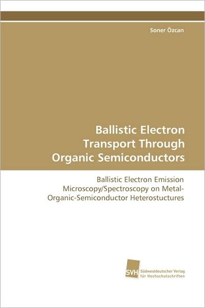 Cover for Soner Özcan · Ballistic Electron Transport Through Organic Semiconductors: Ballistic Electron Emission Microscopy / Spectroscopy on Metal-organic-semiconductor Heterostuctures (Paperback Book) (2008)