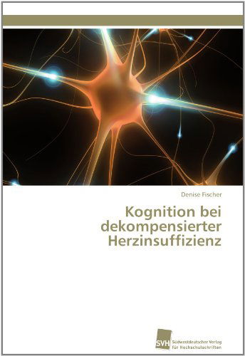 Cover for Denise Fischer · Kognition Bei Dekompensierter Herzinsuffizienz (Paperback Book) [German edition] (2011)