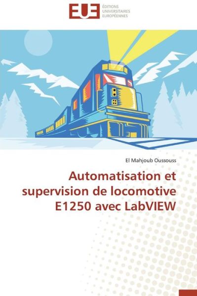 Cover for El Mahjoub Oussouss · Automatisation et Supervision De Locomotive E1250 Avec Labview (Paperback Book) [French edition] (2018)
