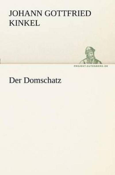 Der Domschatz (Tredition Classics) (German Edition) - Johann Gottfried Kinkel - Books - tredition - 9783842408326 - May 8, 2012