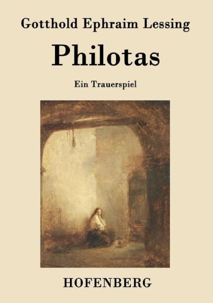 Philotas - Gotthold Ephraim Lessing - Books - Hofenberg - 9783843018326 - August 7, 2015