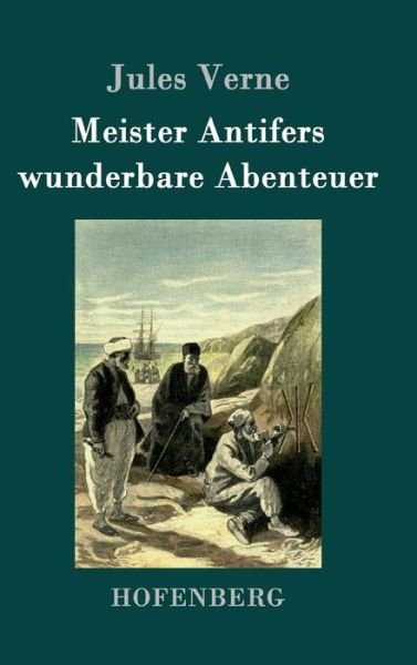 Cover for Jules Verne · Meister Antifers Wunderbare Abenteuer (Gebundenes Buch) (2015)