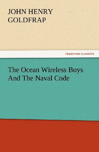 Cover for John Henry Goldfrap · The Ocean Wireless Boys and the Naval Code (Tredition Classics) (Pocketbok) (2012)