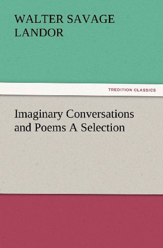 Cover for Walter Savage Landor · Imaginary Conversations and Poems a Selection (Tredition Classics) (Paperback Book) (2012)