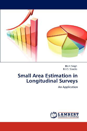 Small Area Estimation in Longitudinal Surveys: an Application - B.v.s. Sisodia - Books - LAP LAMBERT Academic Publishing - 9783848480326 - April 26, 2012