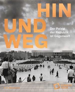 Cover for Hin und weg – der Palast der Republik ist Gegenwart (Book) (2024)