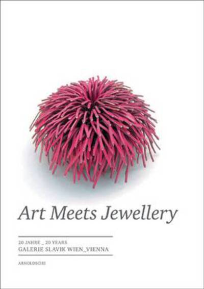 Cover for Et Al. · Art Meets Jewellery: 20 Years of Galerie Slavik Vienna (Hardcover Book) (2010)