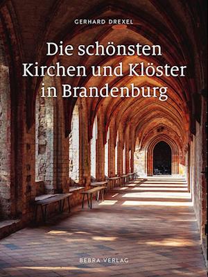 Cover for Gerhard Drexel · Die schönsten Kirchen und Klöster in Brandenburg (Buch) (2023)