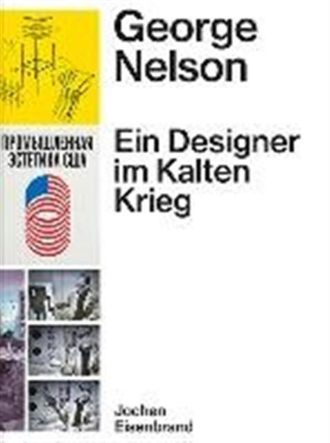 Cover for Jochen Eisenbrand · George Nelson - Ein Designer im Kalten Krieg: Ausstellungen fur die United States Information Agency 1957-1972 (Hardcover Book) (2014)