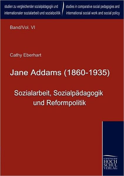 Cover for Cathy Eberhart · Jane Addams (1860 - 1935): Sozialarbeit, Sozialpaedagogik Und Reformpolitik (Paperback Book) [German edition] (2009)
