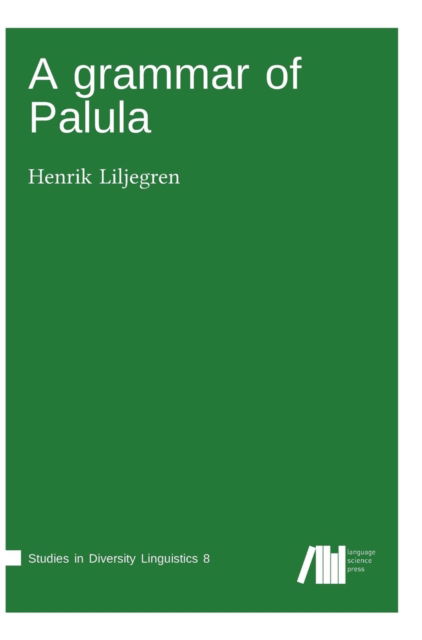 A grammar of Palula - Henrik Liljegren - Książki - Language Science Press - 9783946234326 - 9 maja 2017