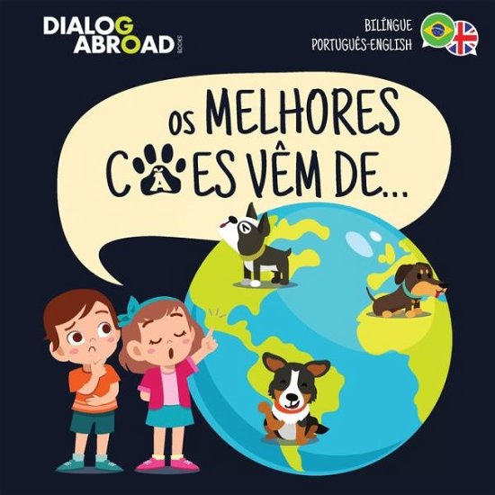 Cover for Dialog Abroad Books · Os Melhores Caes Vem De... (Bilingue Portugues-English) (Paperback Bog) (2020)