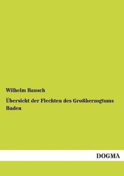 Cover for Wilhelm Bausch · UEbersicht der Flechten des Grossherzogtums Baden (Paperback Book) [German edition] (2012)