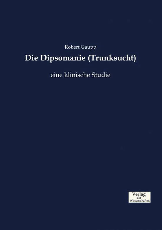 Cover for Gaupp · Die Dipsomanie (Trunksucht) (Book) (2019)