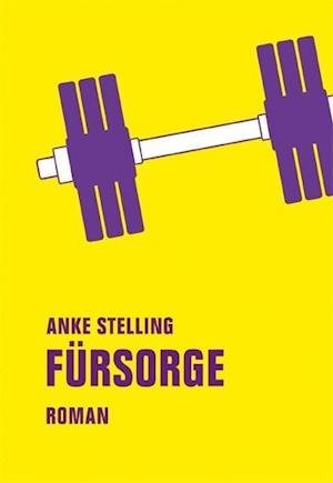 Cover for Anke Stelling · Fürsorge (Gebundenes Buch) (2017)