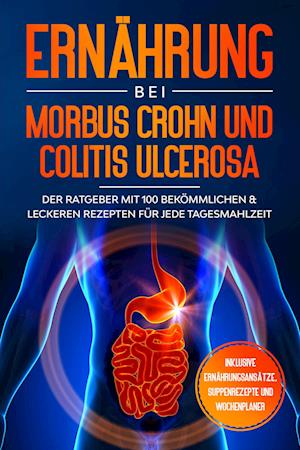 Cover for Sarah Stoffel · Ernährung bei Morbus Crohn und Colitis Ulcerosa: Der Ratgeber mit 100 bekömmlichen &amp; leckeren Rezepten für jede Tagesmahlzeit - Inklusive Ernährungsansätze, Suppenrezepte und Wochenplaner (Book) (2024)